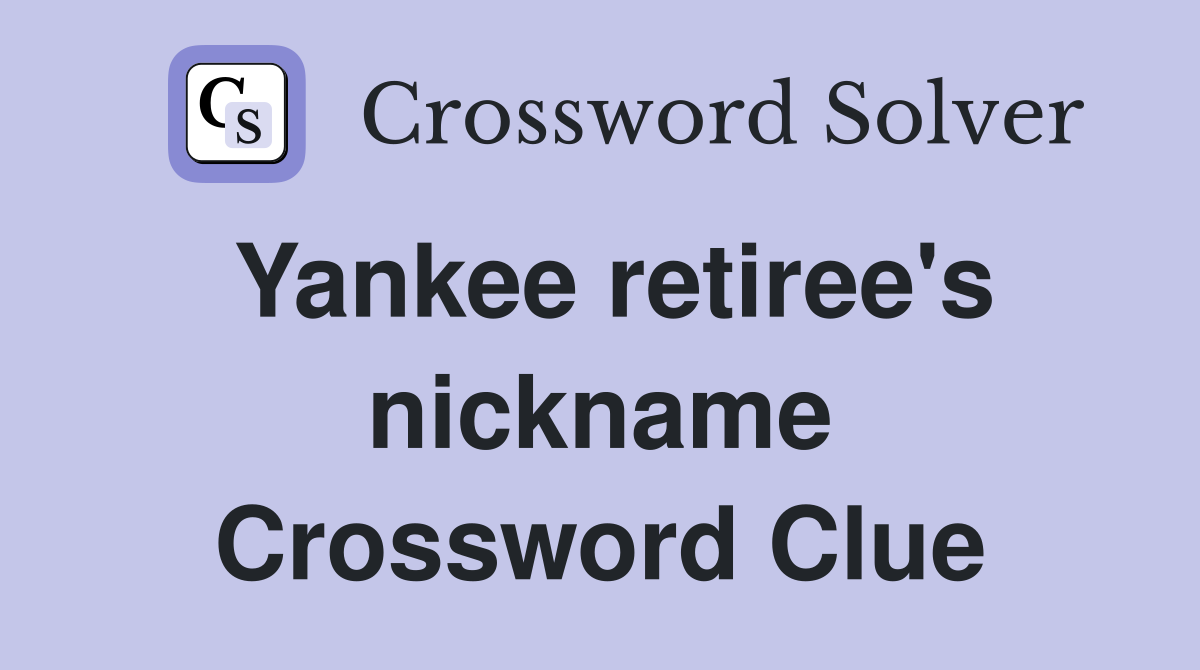 yankee-retiree-s-nickname-crossword-clue-answers-crossword-solver